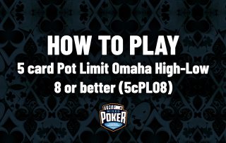How to play 5 card Pot Limit Omaha High-Low 8 or better (5cPLO8)